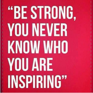 Be Strong You Never Know Who You Are Inspiring Facebook Quote