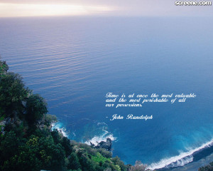 ... Perishable Of All Our Possessions”- John Randolph ~ Management Quote
