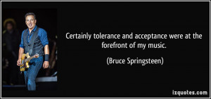 Certainly tolerance and acceptance were at the forefront of my music ...