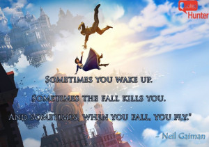 ... Sometimes the fall kills you. And sometimes, when you fall, you fly