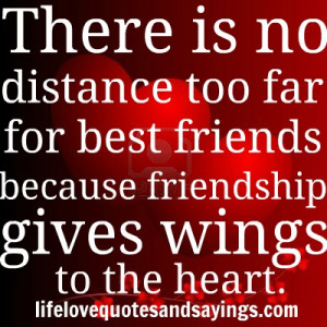 ... for best friends because friendship gives wings to the heart. Unknown