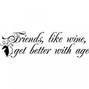 Friends are like wine....Wall Quotes Lettering Friends Sayings ...