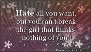 Hate all You Want,but You Can’t break the girl that thinks nothing ...
