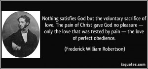 satisfies God but the voluntary sacrifice of love. The pain of Christ ...