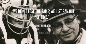 quote-Vince-Lombardi-we-didnt-lose-the-game-we-just-41796.png