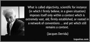 What is called objectivity, scientific for instance (in which I firmly ...