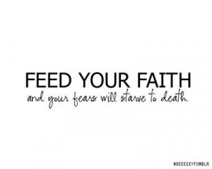 Feed your faith...
