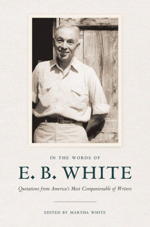 ... of e b white quotations from america s most companionable of writers