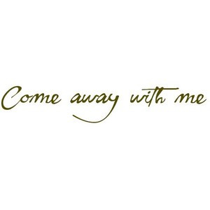 Come away with me
