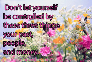 Don’t let yourself be controlled by these three things…. Beautiful ...