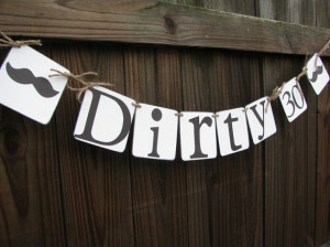 Love this Mustache Dirty 30 Banner from Art Of Handmades on Etsy . So ...