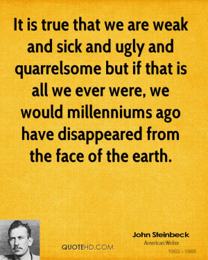 It is true that we are weak and sick and ugly and quarrelsome but if ...