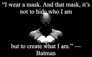 wear a mask and that mask its not to hide who i am but to create ...