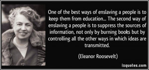 ... all the other ways in which ideas are transmitted. - Eleanor Roosevelt