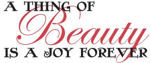 Thing Of Beauty Is A Joy Forever. ~ Beauty Quotes
