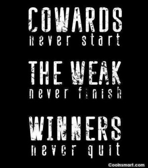 Exercise Quote: Cowards never start. The weak never finish....