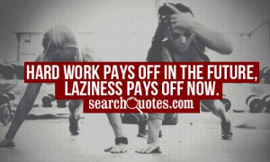 hard-work-pays-off-in-the-future-laziness-pays-off-now-hard-work-quote ...