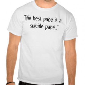 The best pace is a suicide pace...