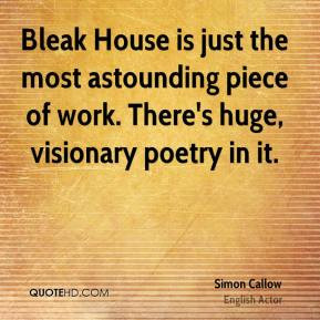 Simon Callow - Bleak House is just the most astounding piece of work ...