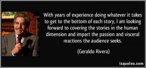 ... passion and visceral reactions the audience seeks. - Geraldo Rivera