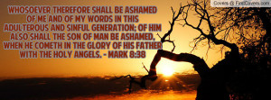 Whosoever therefore shall be ashamed of me and of my words in this ...
