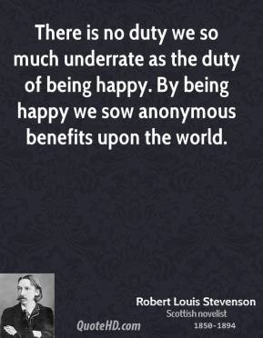 ... being happy. By being happy we sow anonymous benefits upon the world