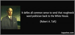 It defies all common sense to send that roughneck ward politician back ...
