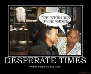DESPERATE TIMES - call for desperate measures demotivational poster