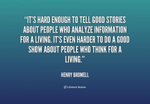 quote-Henry-Bromell-its-hard-enough-to-tell-good-stories-221726_1.png