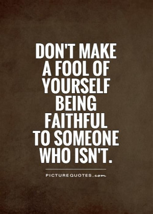 Being A Fool Quotes Don't make a fool of yourself