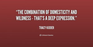 The combination of domesticity and wildness - that's a deep expression ...
