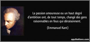... des gens raisonnables en fous qui déraisonnent. - Emmanuel Kant