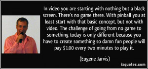 More Eugene Jarvis Quotes