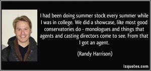 ... casting directors come to see. From that I got an agent. - Randy