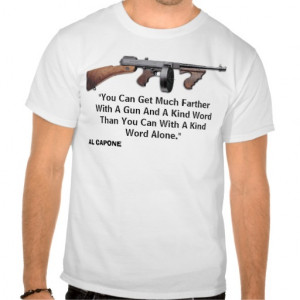 Gun quote from Al Capone Shirt