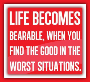 Always find the good!