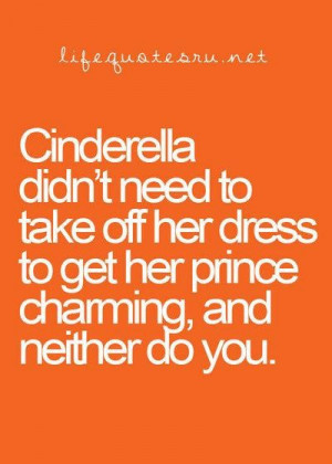 ... off her dress to get her prince charming and neither do you life quote