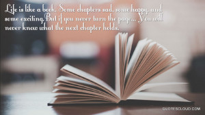 Life is like a book. Some chapters sad, some happy, and some exciting ...