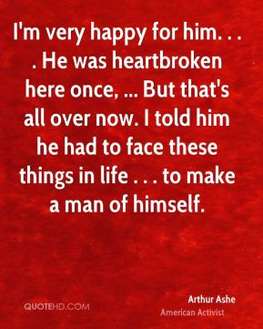 Arthur Ashe - I'm very happy for him. . . . He was heartbroken here ...