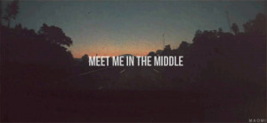 Meet Me In The Middle - Love Quotes