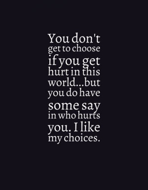 You Don't Get to Choose if You Get Hurt in This World... (John Green ...