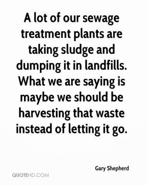 sewage treatment plants are taking sludge and dumping it in landfills ...