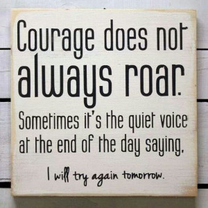 Courage does not always roar