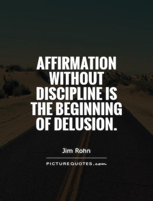 ... Without Discipline Is The Beginning Of Delusion - Discipline Quote