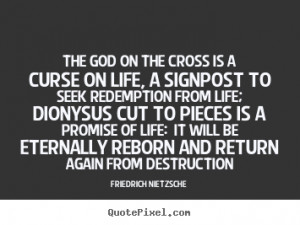 Friedrich Nietzsche poster quote - The god on the cross is a curse on ...