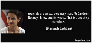 You truly are an extraordinary man, Mr Sandeen. Nobody I know counts ...