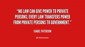No law can give power to private persons; every law transfers power ...