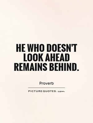 Looking Forward Quotes Proverb Quotes Looking Back Quotes Dont Look ...