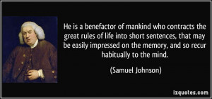 He is a benefactor of mankind who contracts the great rules of life ...