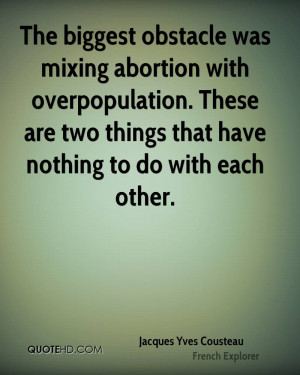 The biggest obstacle was mixing abortion with overpopulation. These ...